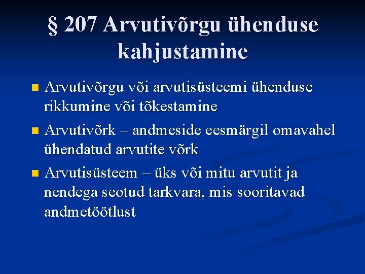 § 207 Arvutivõrgu ühenduse kahjustamine Arvutivõrgu või arvutisüsteemi ühenduse rikkumine või tõkestamine n Arvutivõrk