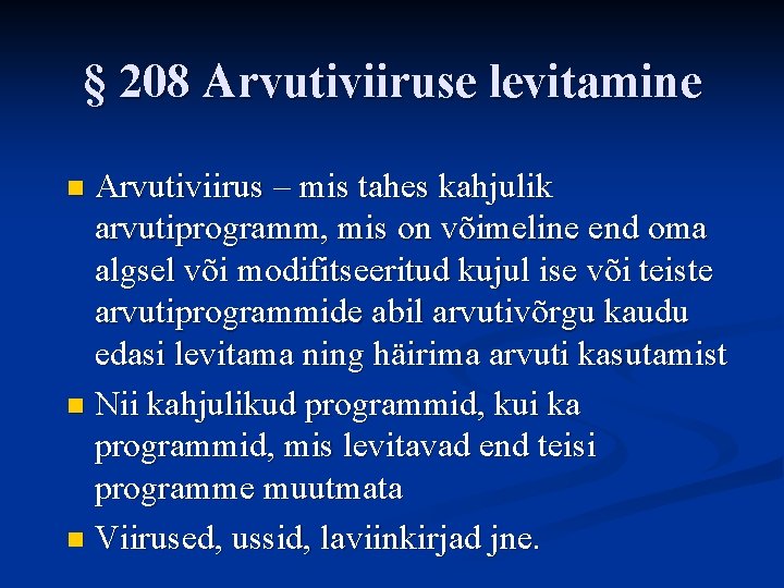 § 208 Arvutiviiruse levitamine Arvutiviirus – mis tahes kahjulik arvutiprogramm, mis on võimeline end