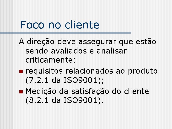 Foco no cliente A direção deve assegurar que estão sendo avaliados e analisar criticamente: