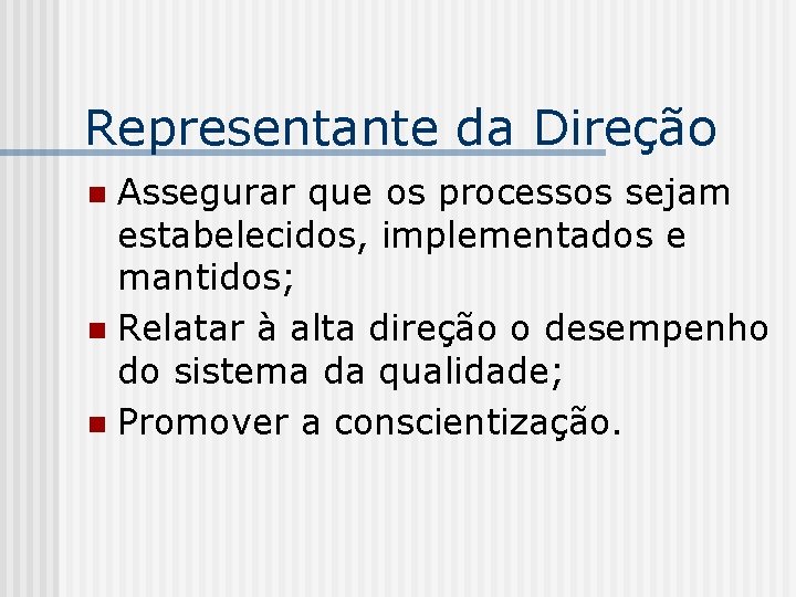 Representante da Direção Assegurar que os processos sejam estabelecidos, implementados e mantidos; n Relatar