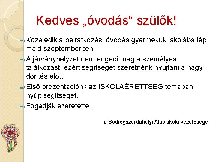 Kedves „óvodás“ szülők! Közeledik a beiratkozás, óvodás gyermekük iskolába lép majd szeptemberben. A járványhelyzet