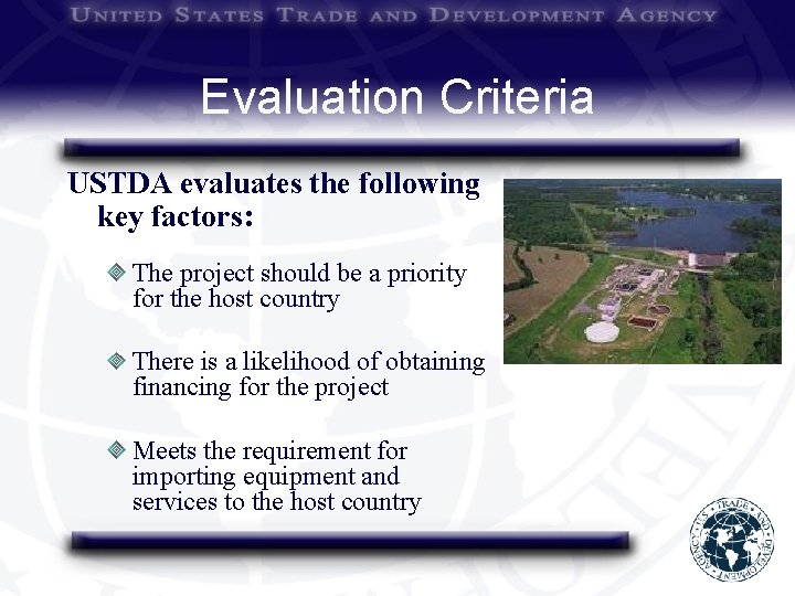 Evaluation Criteria USTDA evaluates the following key factors: The project should be a priority