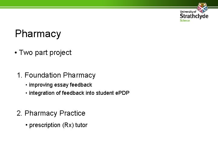 Pharmacy • Two part project 1. Foundation Pharmacy • improving essay feedback • integration