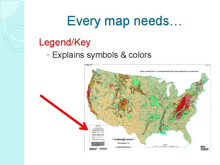 Every map needs… Legend/Key ◦ Explains symbols & colors 