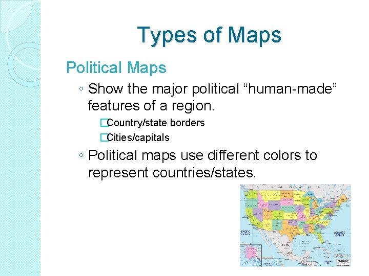 Types of Maps Political Maps ◦ Show the major political “human-made” features of a