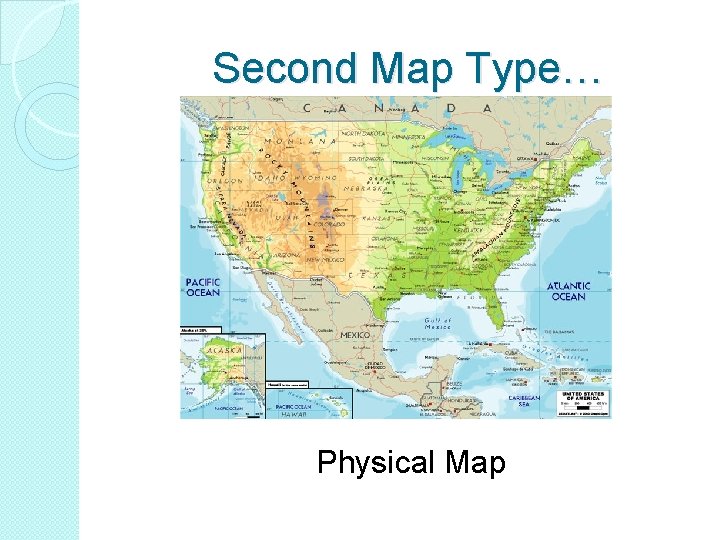 Second Map Type… Physical Map 