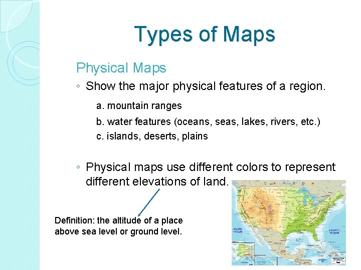 Types of Maps Physical Maps ◦ Show the major physical features of a region. Types of Maps Physical Maps ◦ Show the major physical features of a region.