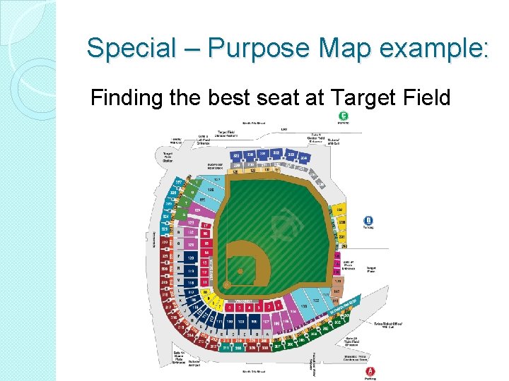 Special – Purpose Map example: Finding the best seat at Target Field  Special – Purpose Map example: Finding the best seat at Target Field