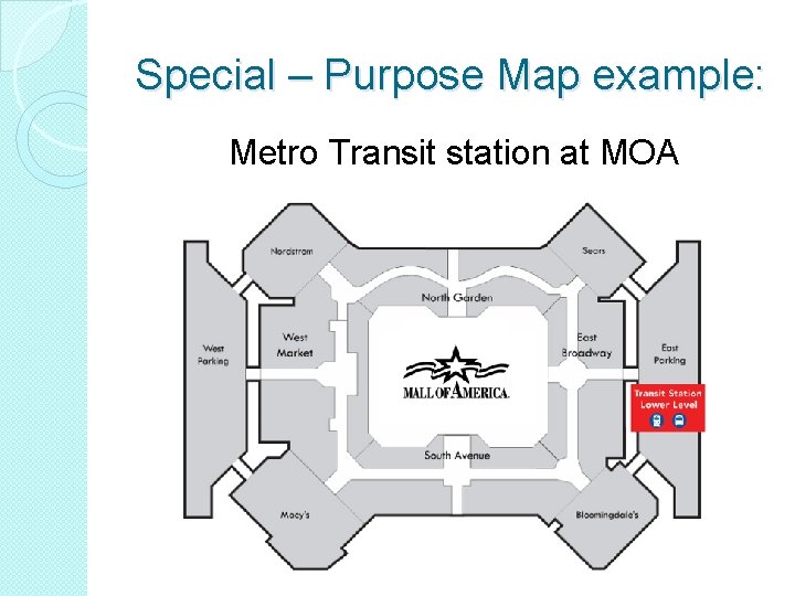 Special – Purpose Map example: Metro Transit station at MOA  Special – Purpose Map example: Metro Transit station at MOA