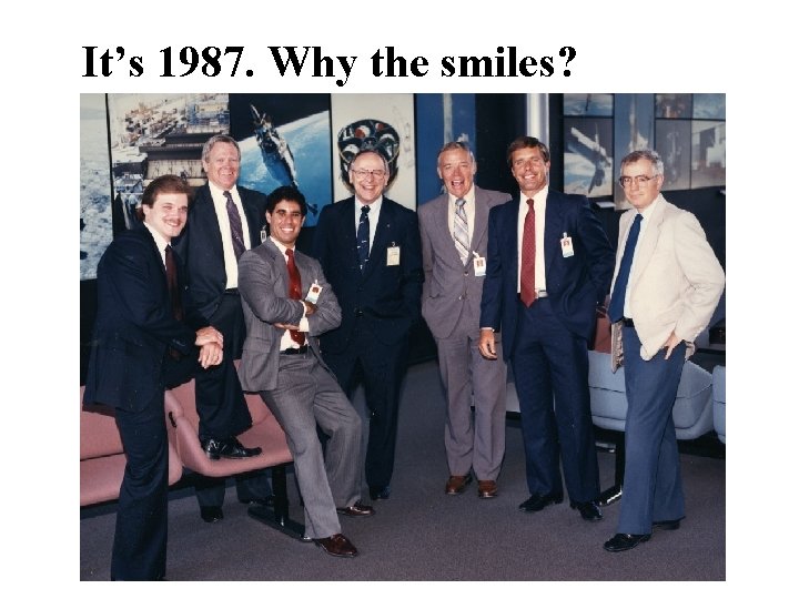 It’s 1987. Why the smiles? 