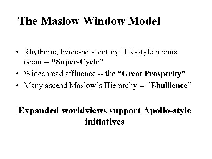 The Maslow Window Model • Rhythmic, twice-per-century JFK-style booms occur -- “Super-Cycle” • Widespread