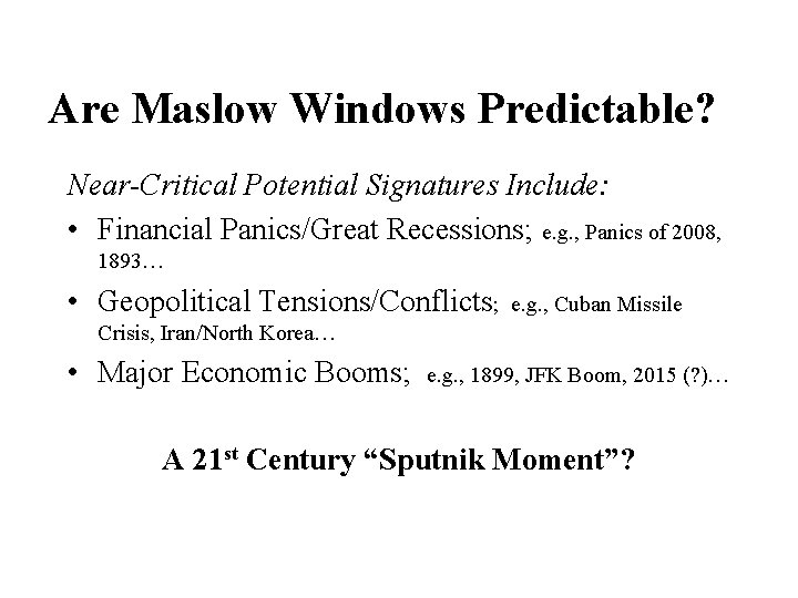 Are Maslow Windows Predictable? Near-Critical Potential Signatures Include: • Financial Panics/Great Recessions; e. g.