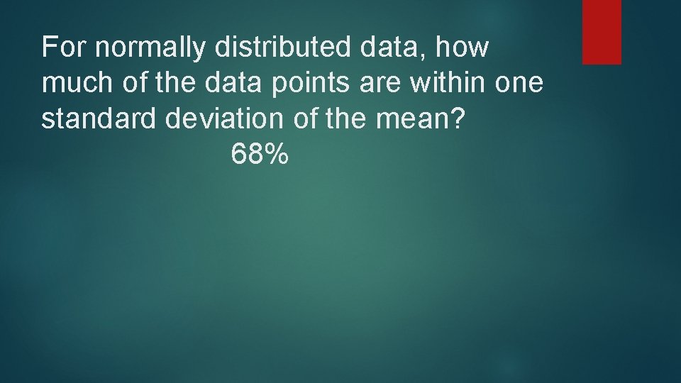 For normally distributed data, how much of the data points are within one standard For normally distributed data, how much of the data points are within one standard