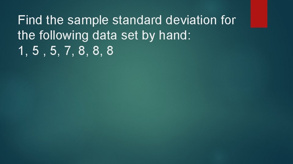 Find the sample standard deviation for the following data set by hand: 1, 5 Find the sample standard deviation for the following data set by hand: 1, 5