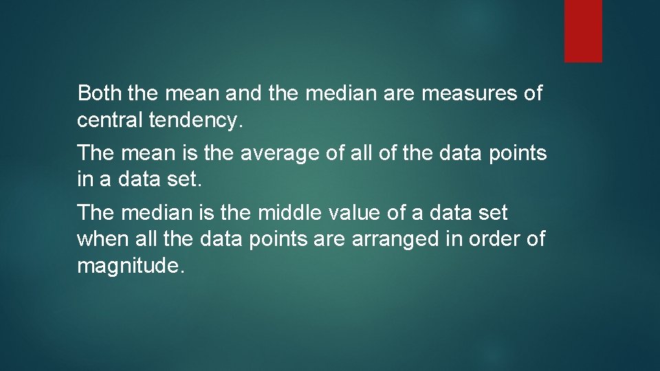 Both the mean and the median are measures of central tendency. The mean is Both the mean and the median are measures of central tendency. The mean is