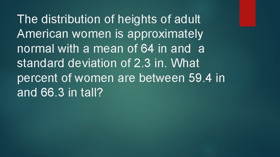 The distribution of heights of adult American women is approximately normal with a mean The distribution of heights of adult American women is approximately normal with a mean