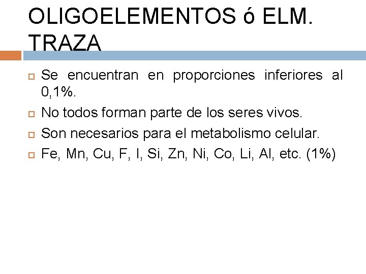 OLIGOELEMENTOS ó ELM. TRAZA Se encuentran en proporciones inferiores al 0, 1%. No todos