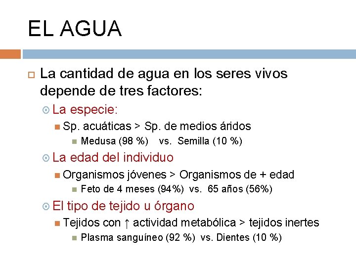 EL AGUA La cantidad de agua en los seres vivos depende de tres factores: