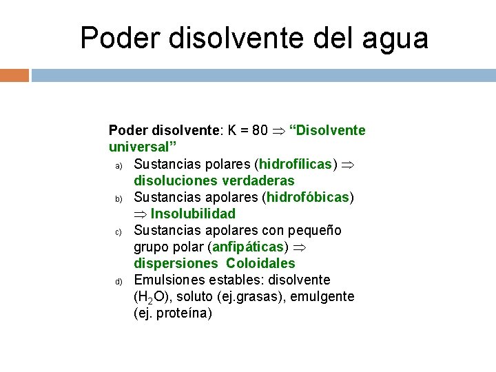 Poder disolvente del agua Poder disolvente: K = 80 “Disolvente universal” a) Sustancias polares