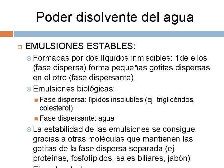 Poder disolvente del agua EMULSIONES ESTABLES: Formadas por dos líquidos inmiscibles: 1 de ellos