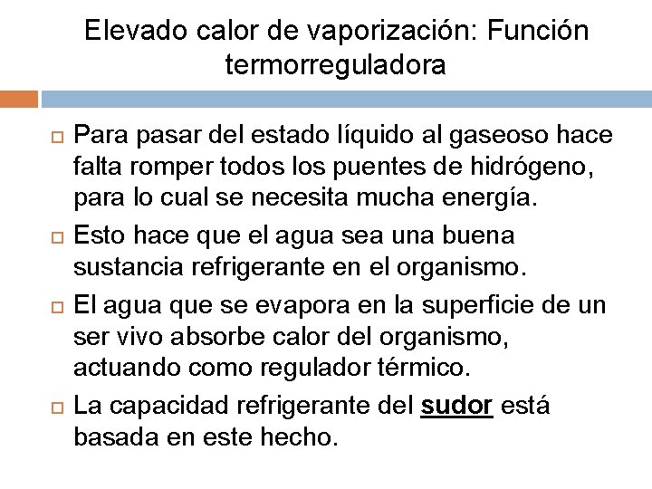 Elevado calor de vaporización: Función termorreguladora Para pasar del estado líquido al gaseoso hace