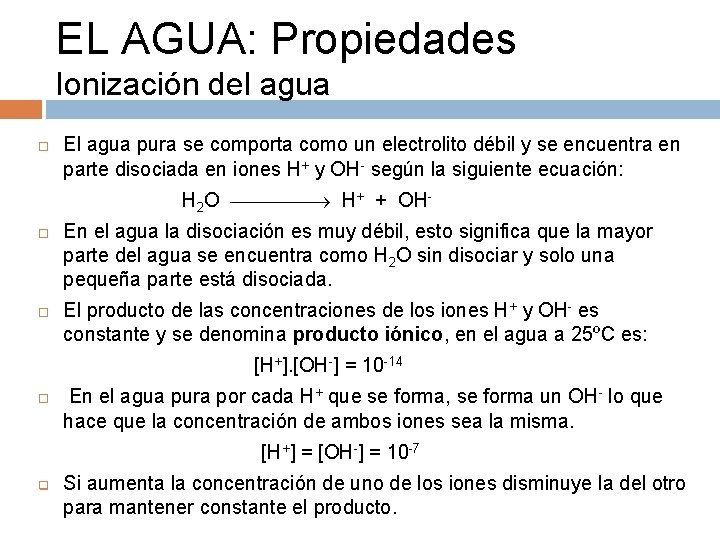 EL AGUA: Propiedades Ionización del agua El agua pura se comporta como un electrolito