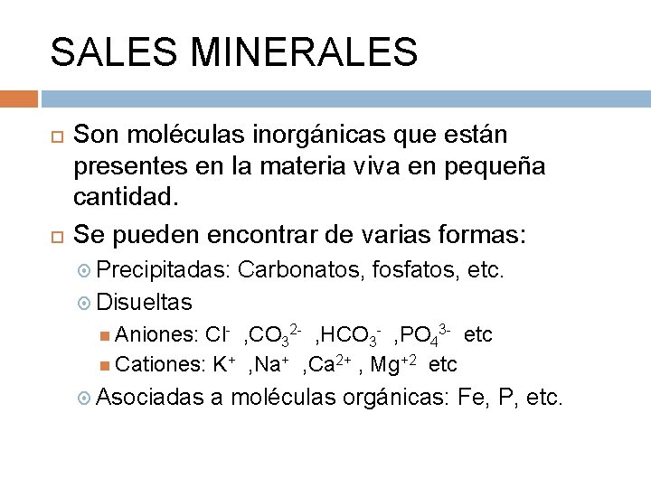 SALES MINERALES Son moléculas inorgánicas que están presentes en la materia viva en pequeña