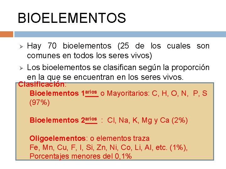 BIOELEMENTOS Ø Ø Hay 70 bioelementos (25 de los cuales son comunes en todos