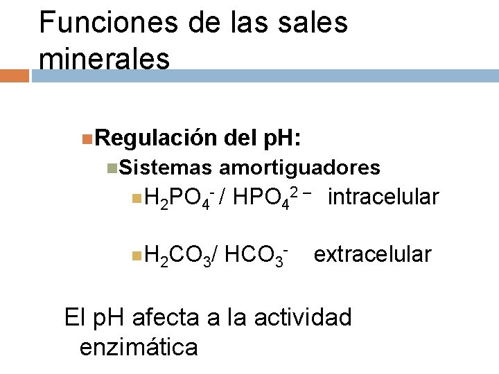 Funciones de las sales minerales Regulación Sistemas del p. H: amortiguadores H 2 PO