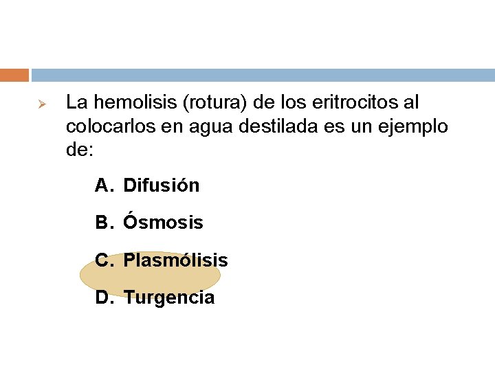 Ø La hemolisis (rotura) de los eritrocitos al colocarlos en agua destilada es un