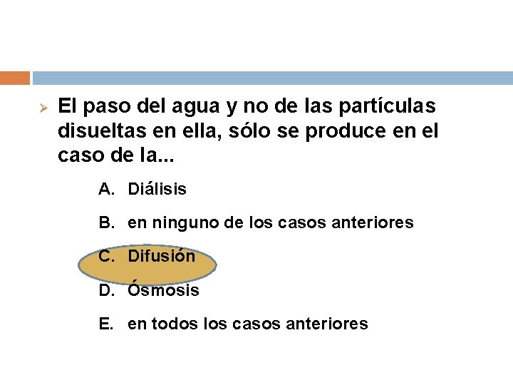 Ø El paso del agua y no de las partículas disueltas en ella, sólo