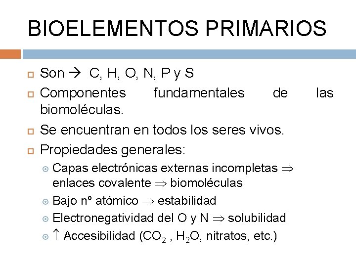 BIOELEMENTOS PRIMARIOS Son C, H, O, N, P y S Componentes fundamentales de biomoléculas.