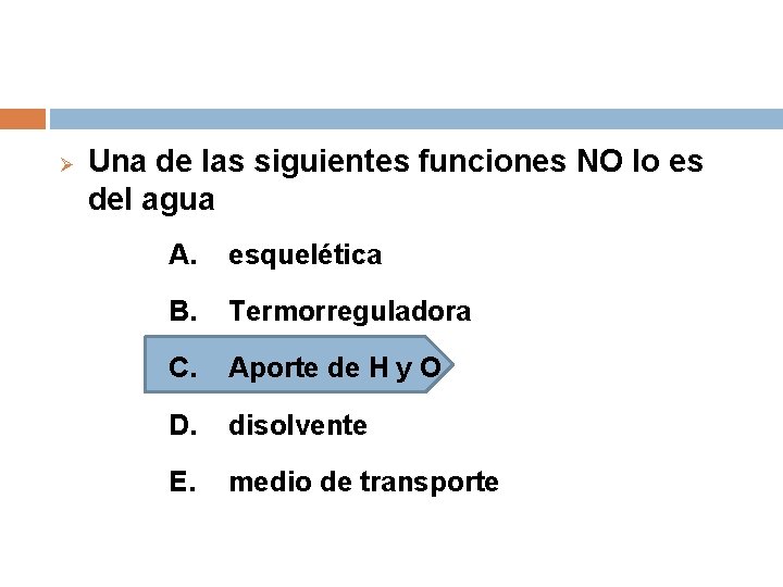 Ø Una de las siguientes funciones NO lo es del agua A. esquelética B.