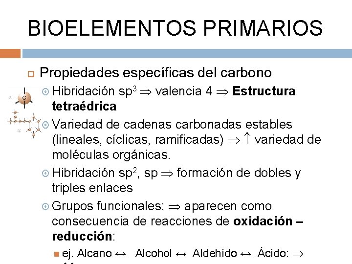 BIOELEMENTOS PRIMARIOS Propiedades específicas del carbono Hibridación sp 3 valencia 4 Estructura tetraédrica Variedad