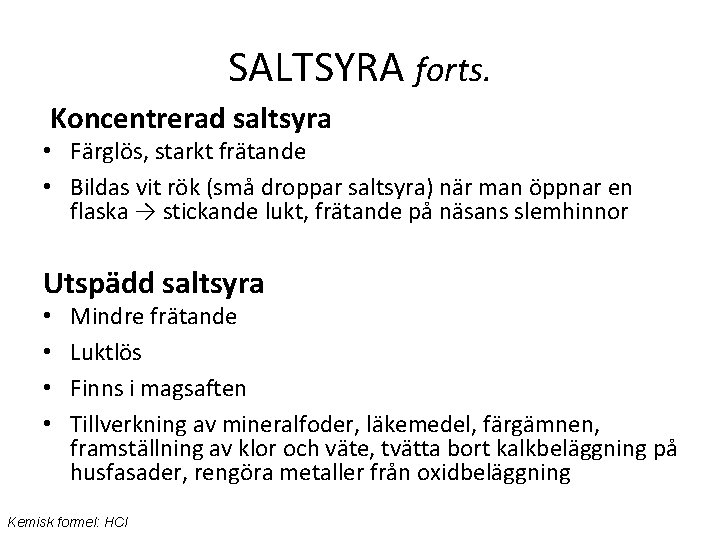 SALTSYRA forts. Koncentrerad saltsyra • Färglös, starkt frätande • Bildas vit rök (små droppar