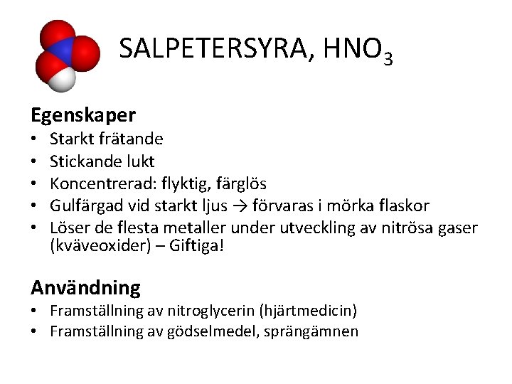 SALPETERSYRA, HNO 3 Egenskaper • • • Starkt frätande Stickande lukt Koncentrerad: flyktig, färglös