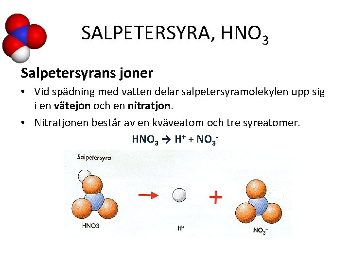 SALPETERSYRA, HNO 3 Salpetersyrans joner • Vid spädning med vatten delar salpetersyramolekylen upp sig