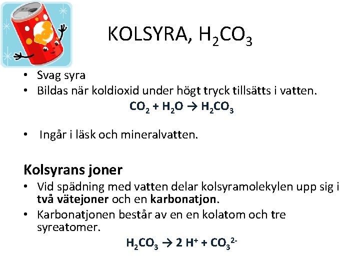 KOLSYRA, H 2 CO 3 • Svag syra • Bildas när koldioxid under högt