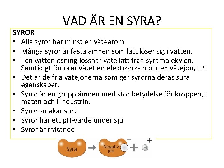 VAD ÄR EN SYRA? SYROR • Alla syror har minst en väteatom • Många