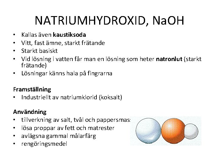 NATRIUMHYDROXID, Na. OH Kallas även kaustiksoda Vitt, fast ämne, starkt frätande Starkt basiskt Vid