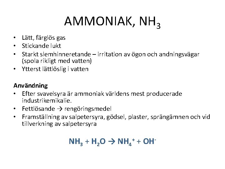 AMMONIAK, NH 3 • Lätt, färglös gas • Stickande lukt • Starkt slemhinneretande –