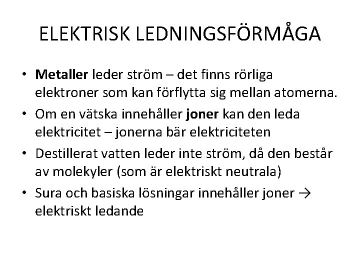 ELEKTRISK LEDNINGSFÖRMÅGA • Metaller leder ström – det finns rörliga elektroner som kan förflytta