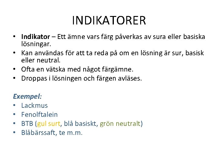 INDIKATORER • Indikator – Ett ämne vars färg påverkas av sura eller basiska lösningar.