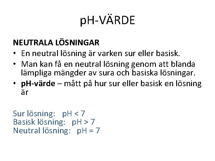 p. H-VÄRDE NEUTRALA LÖSNINGAR • En neutral lösning är varken sur eller basisk. •
