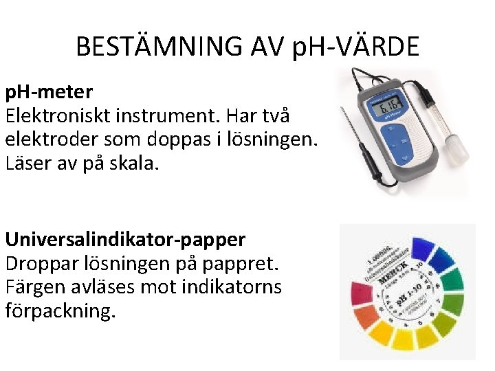 BESTÄMNING AV p. H-VÄRDE p. H-meter Elektroniskt instrument. Har två elektroder som doppas i