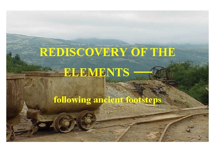 REDISCOVERY OF THE ELEMENTS — following ancient footsteps 