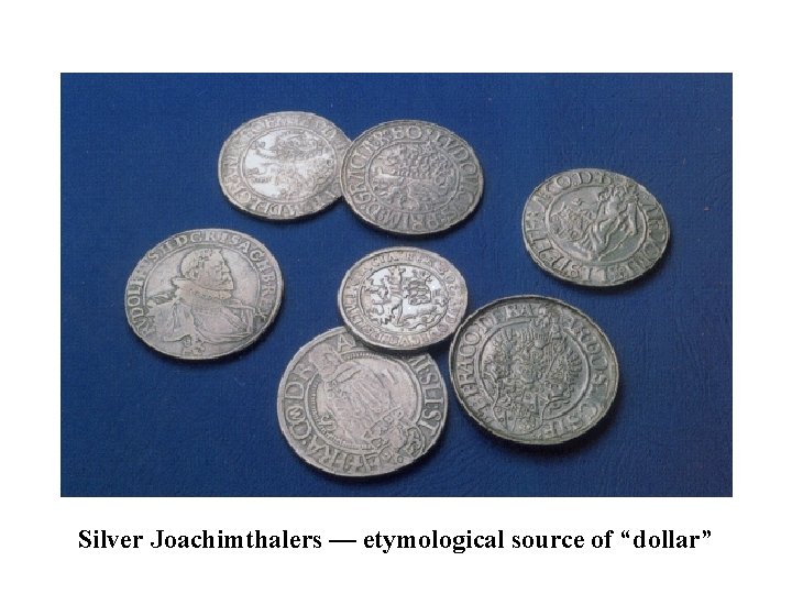 Silver Joachimthalers — etymological source of “dollar” 
