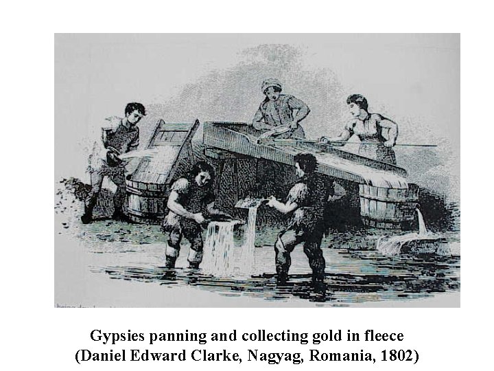 Gypsies panning and collecting gold in fleece (Daniel Edward Clarke, Nagyag, Romania, 1802) 