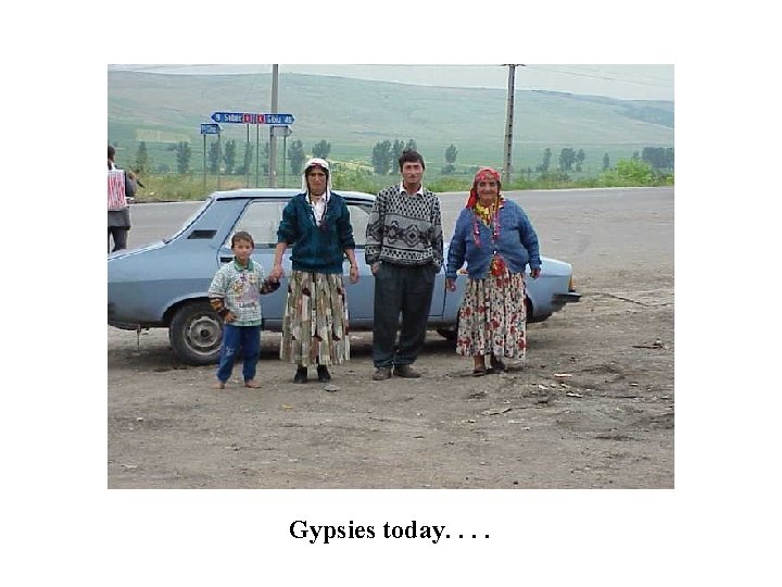 Gypsies today. . 