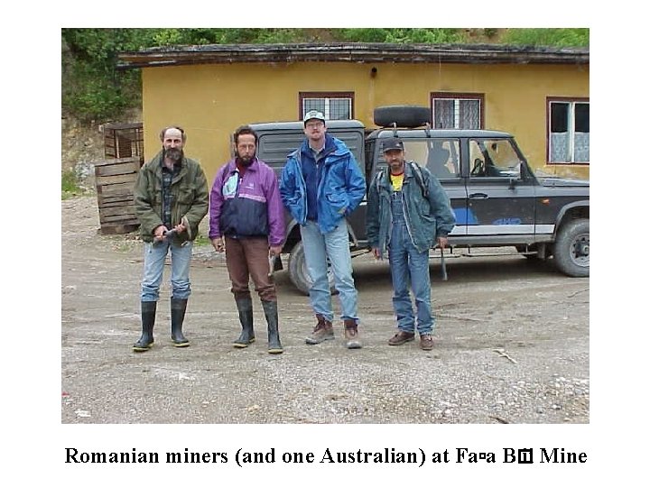 Romanian miners (and one Australian) at Fa a B� ii Mine 